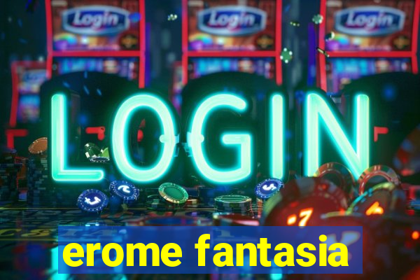 erome fantasia